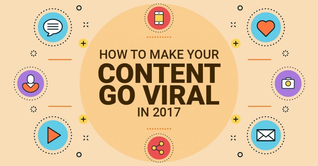 How to Make Your Content Go Viral in 2017