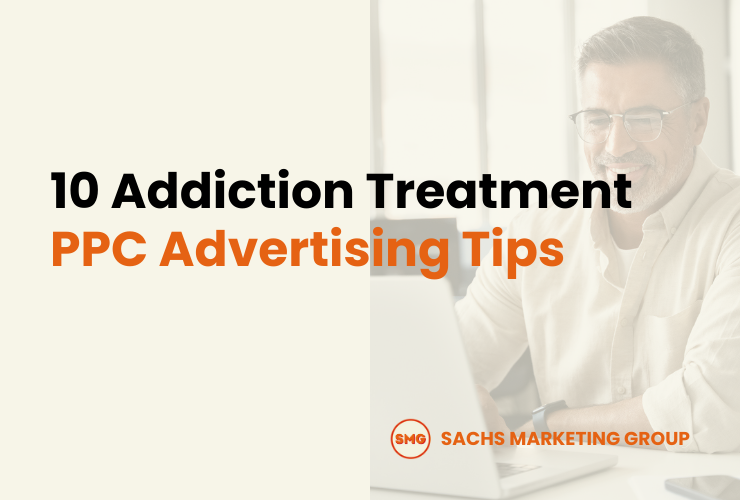 10 Addiction Treatment PPC Advertising Tips - Sachs Marketing Group